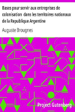 [Gutenberg 22393] • Bases pour servir aux entreprises de colonisation dans les territoires nationaux de la Republique Argentine